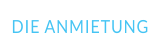 DIE ANMIETUNG